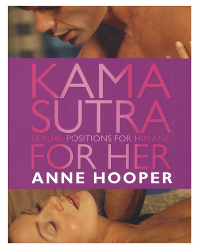 Anne Hoopers Kama Sutra Sexual Positions For Him And Her