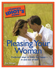 Complete Idiots Guide To Pleasing Your Woman