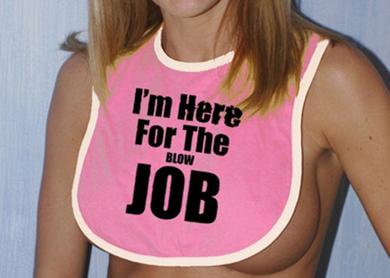 Blowjob Bib Im Here For The Blowjob